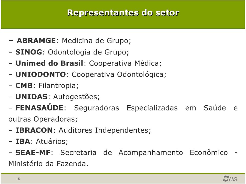 Autogestões; FENASAÚDE: Seguradoras Especializadas em Saúde e outras Operadoras; IBRACON: