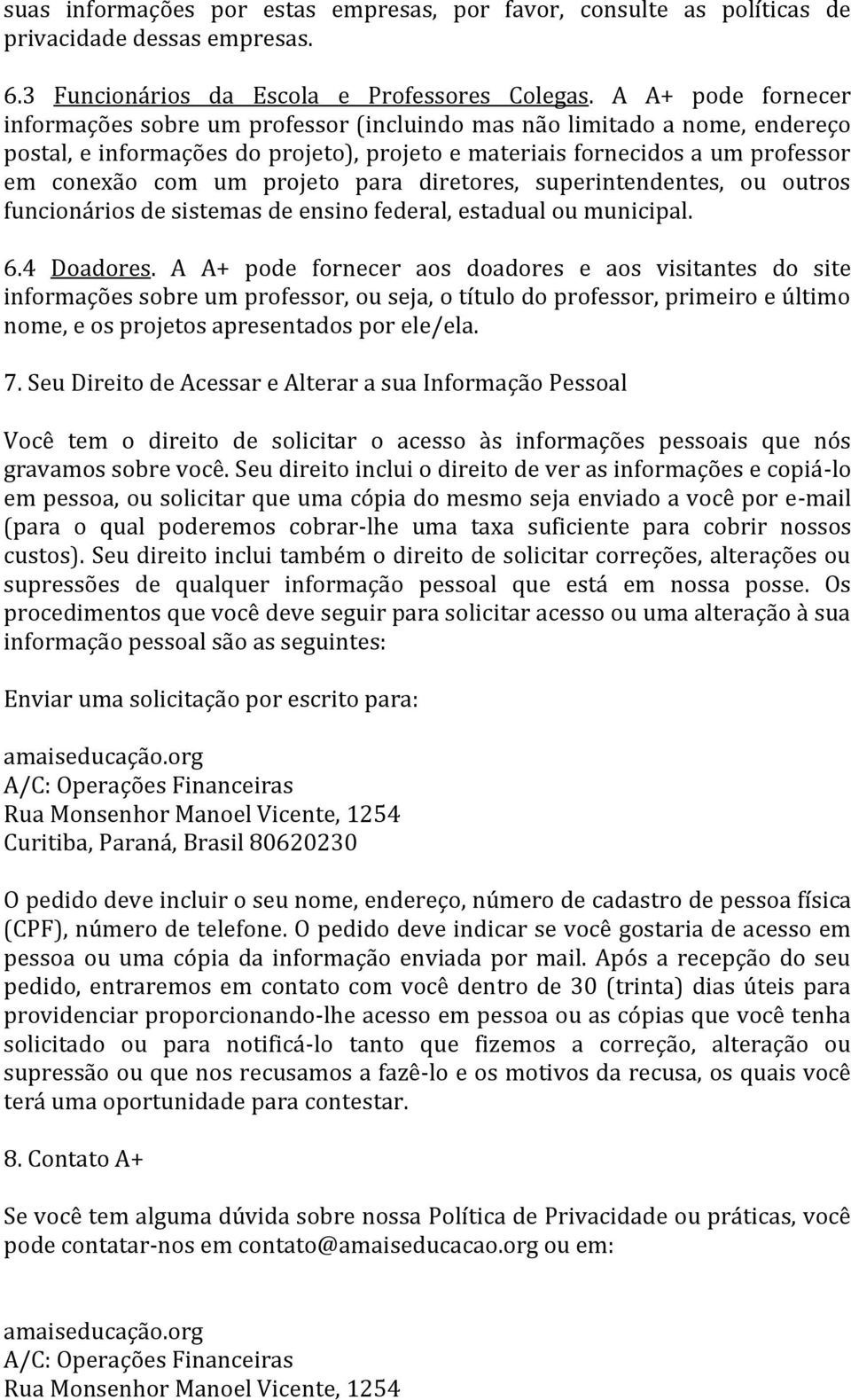 projeto para diretores, superintendentes, ou outros funcionários de sistemas de ensino federal, estadual ou municipal. 6.4 Doadores.