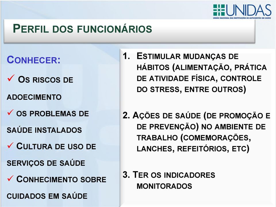 ESTIMULAR MUDANÇAS DE HÁBITOS (ALIMENTAÇÃO, PRÁTICA DE ATIVIDADE FÍSICA, CONTROLE DO STRESS, ENTRE