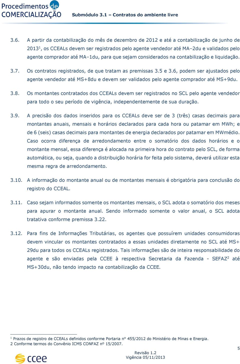 6, podem ser ajustados pelo agente vendedor até MS+8d