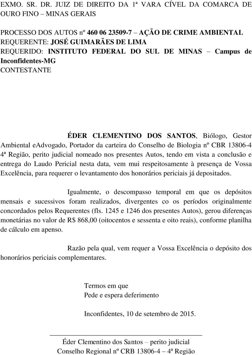 Igualmente, o descompasso temporal em que os depósitos mensais e sucessivos foram realizados, divergentes co os períodos originalmente concordados pelos Requerentes (fls.