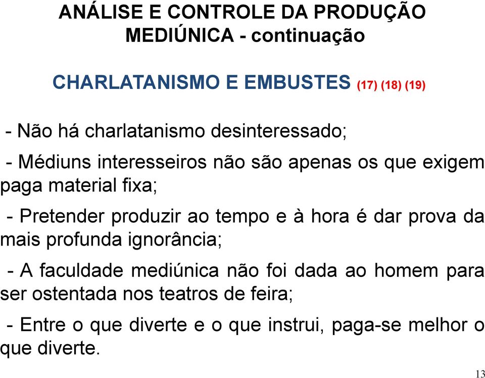 Pretender produzir ao tempo e à hora é dar prova da mais profunda ignorância; - A faculdade mediúnica não foi