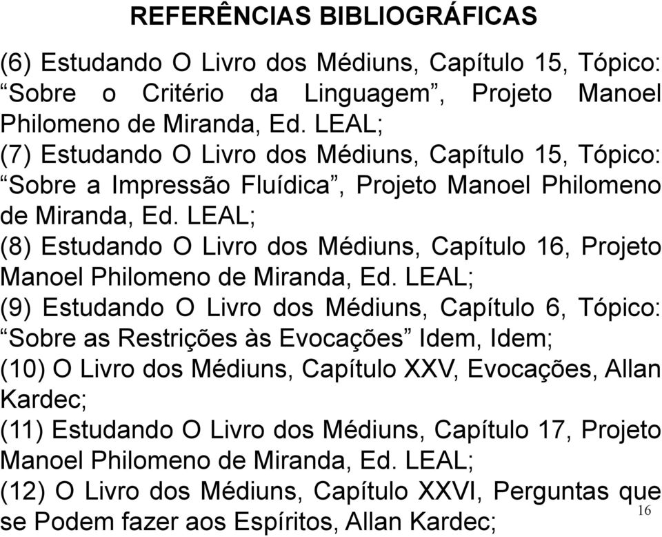 LEAL; (8) Estudando O Livro dos Médiuns, Capítulo 16, Projeto Manoel Philomeno de Miranda, Ed.