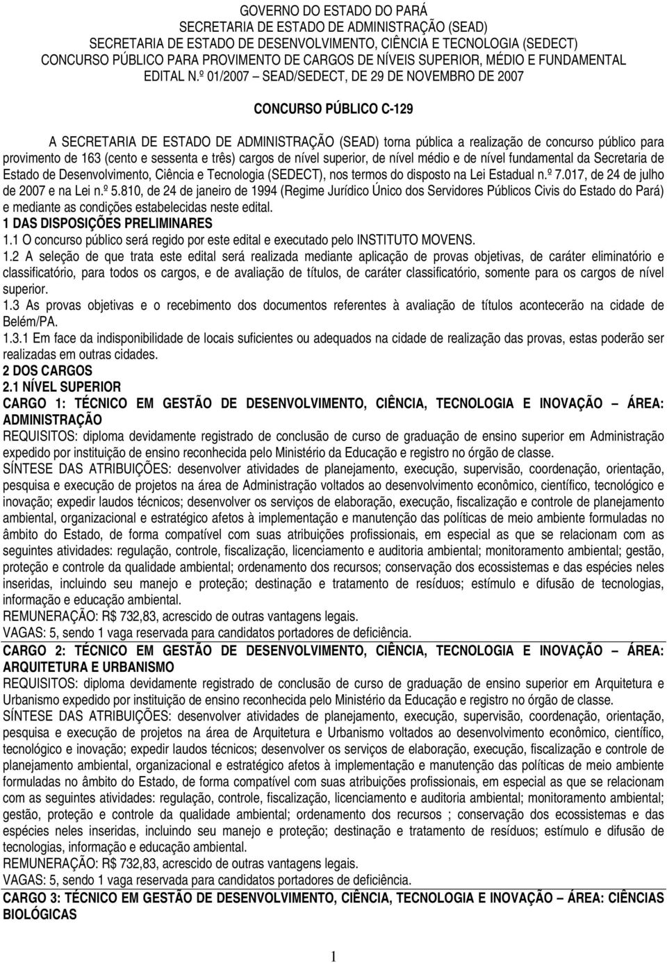 º 01/2007 SEAD/SEDECT, DE 29 DE NOVEMBRO DE 2007 CONCURSO PÚBLICO C-129 A SECRETARIA DE ESTADO DE ADMINISTRAÇÃO (SEAD) torna pública a realização de concurso público para provimento de 163 (cento e