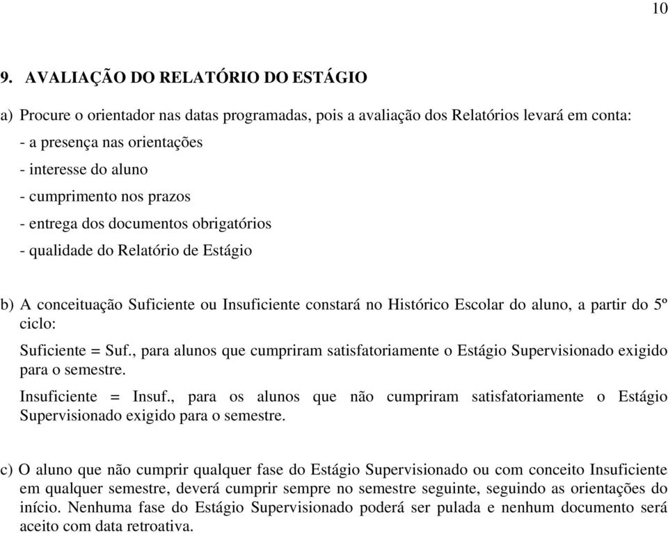 Suficiente = Suf., para alunos que cumpriram satisfatoriamente o Estágio Supervisionado exigido para o semestre. Insuficiente = Insuf.