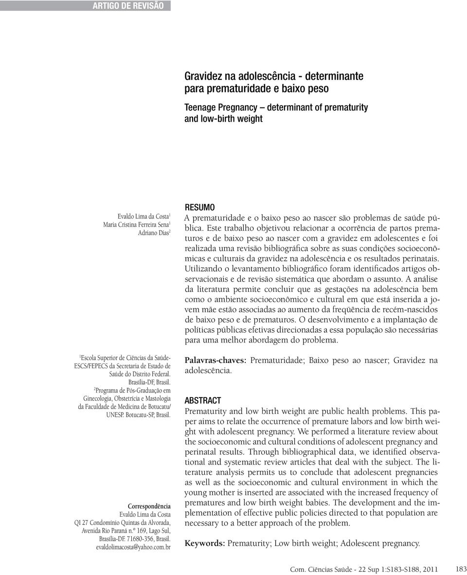 2 Programa de Pós-Graduação em Ginecologia, Obstetrícia e Mastologia da Faculdade de Medicina de Botucatu/ UNESP. Botucatu-SP, Brasil.