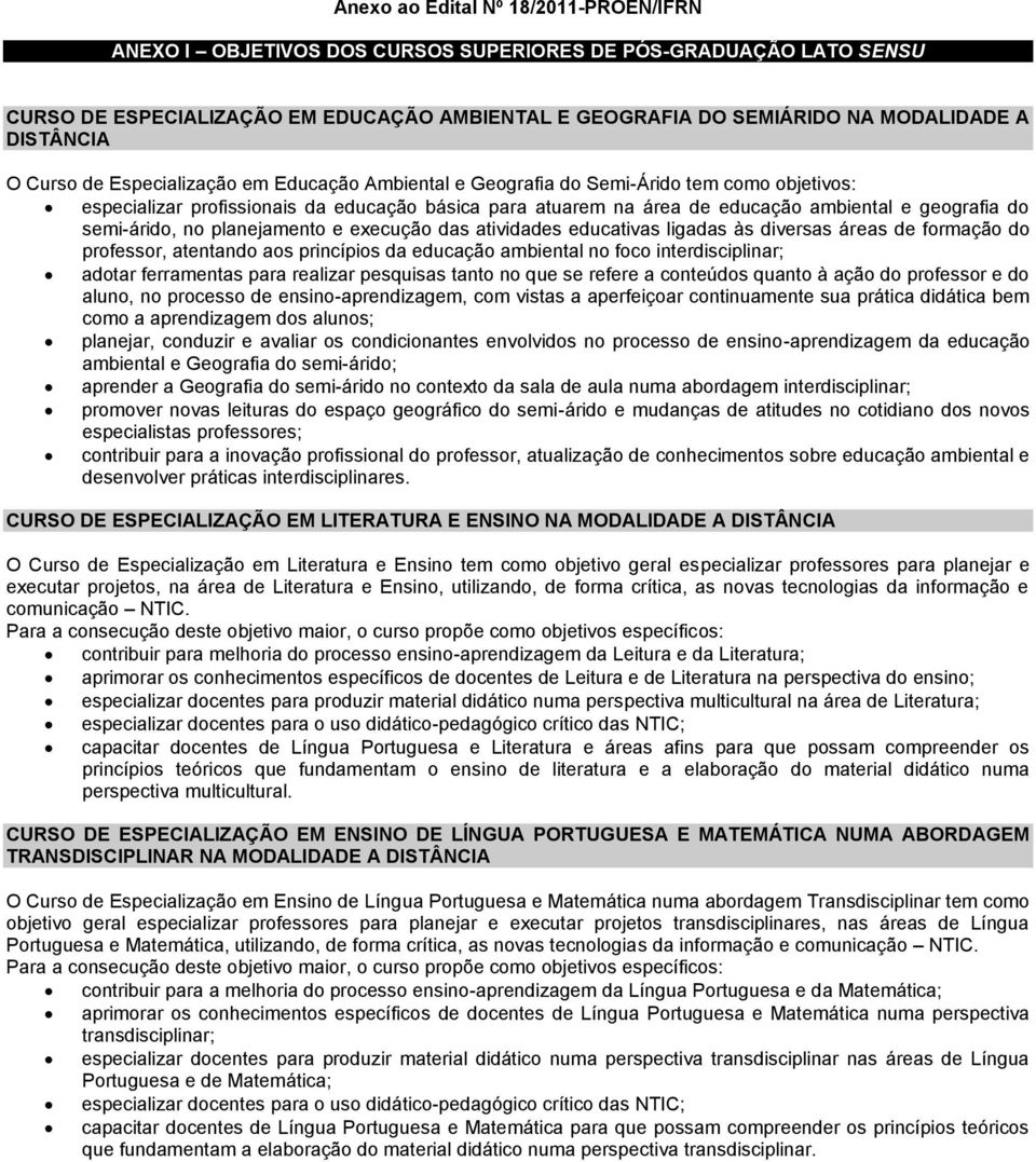 geografia do semi-árido, no planejamento e execução das atividades educativas ligadas às diversas áreas de formação do professor, atentando aos princípios da educação ambiental no foco