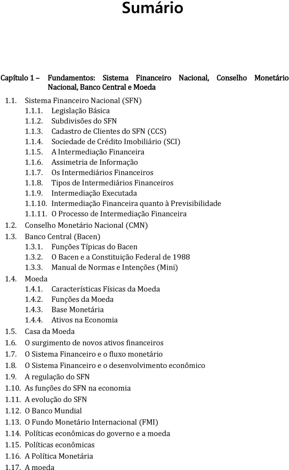 Os Intermediários Financeiros 1.1.8. Tipos de Intermediários Financeiros 1.1.9. Intermediação Executada 1.1.10. Intermediação Financeira quanto à Previsibilidade 1.1.11.