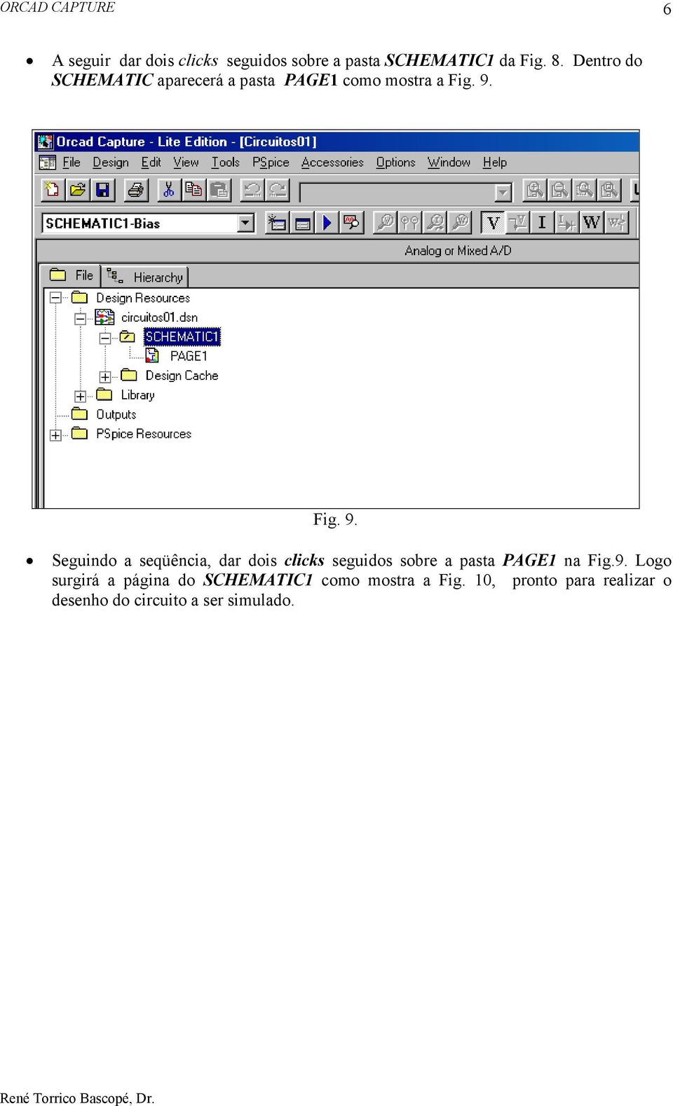 Fig. 9. Seguindo a seqüência, dar dois clicks seguidos sobre a pasta PAGE1 na Fig.9. Logo surgirá a página do SCHEMATIC1 como mostra a Fig.