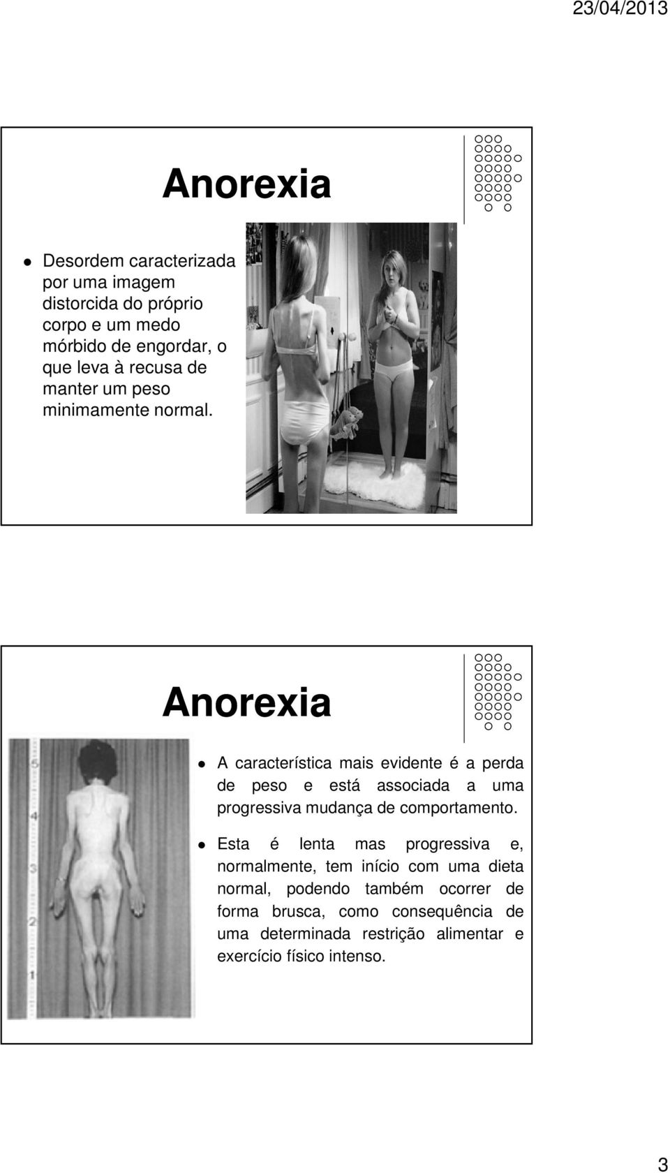 Anorexia A característica mais evidente é a perda de peso e está associada a uma progressiva mudança de comportamento.