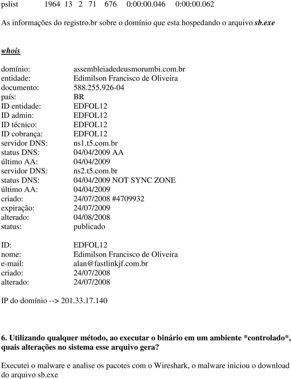 br status DNS: 04/04/2009 AA último AA: 04/04/2009 servidor DNS: ns2.t5.com.