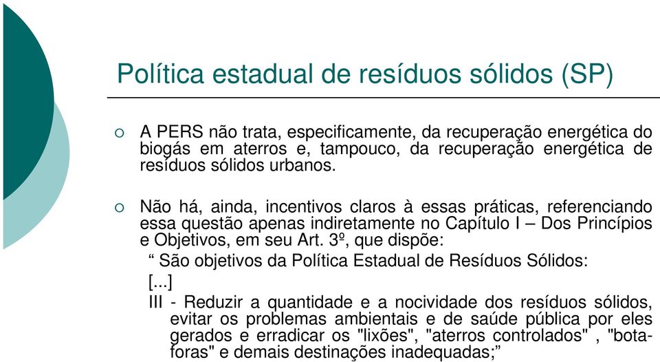 Não há, ainda, incentivos claros à essas práticas, referenciando essa questão apenas indiretamente no Capítulo I Dos Princípios e Objetivos, em seu Art.