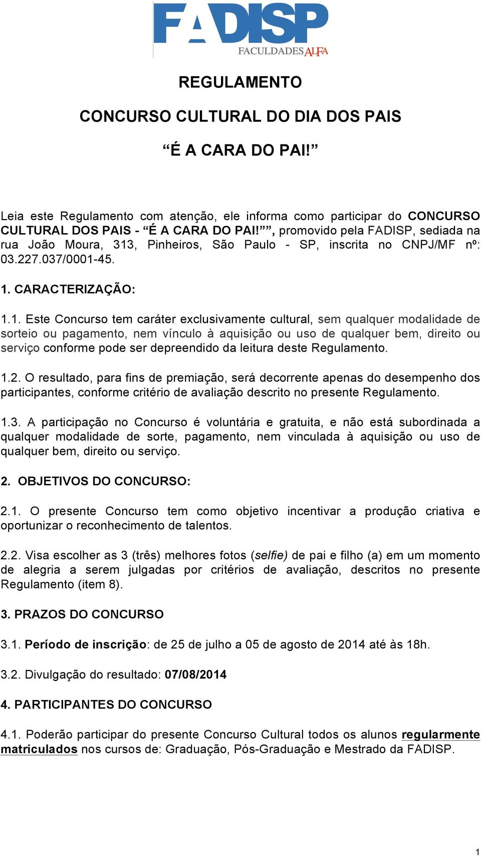 , Pinheiros, São Paulo - SP, inscrita no CNPJ/MF nº: 03.227.037/0001-