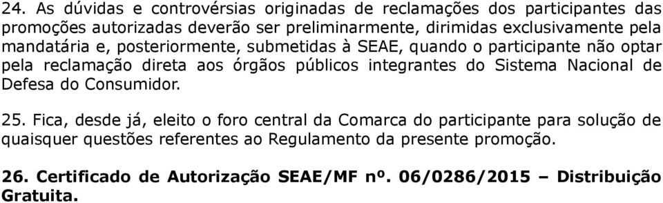 públicos integrantes do Sistema Nacional de Defesa do Consumidor. 25.