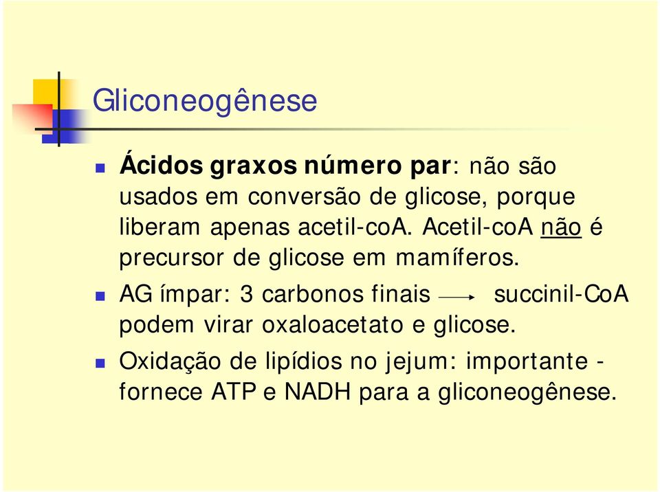 Acetil-coA não é precursor de glicose em mamíferos.