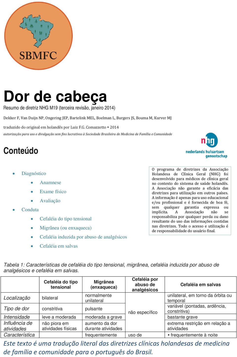 Comazzetto 2014 autorização para uso e divulgação sem fins lucrativos à Sociedade Brasileira de Medicina de Família e Comunidade Conteúdo Diagnóstico Anamnese Exame físico Avaliação Conduta Cefaléia