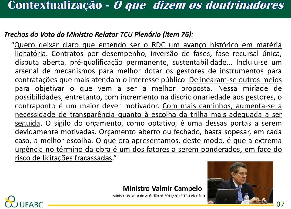 .. Incluiu-se um arsenal de mecanismos para melhor dotar os gestores de instrumentos para contratações que mais atendam o interesse público.