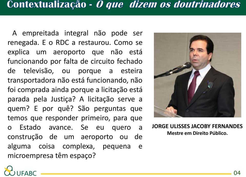 funcionando, não foi comprada ainda porque a licitação está parada pela Justiça? A licitação serve a quem? E por quê?