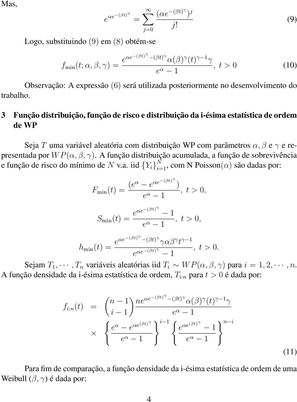 3 Função distribuição, função de risco e distribuição da i-ésima estatística de ordem de WP Seja T uma variável aleatória com distribuição WP com parâmetros α, β e e representada por W P (α, β, ).