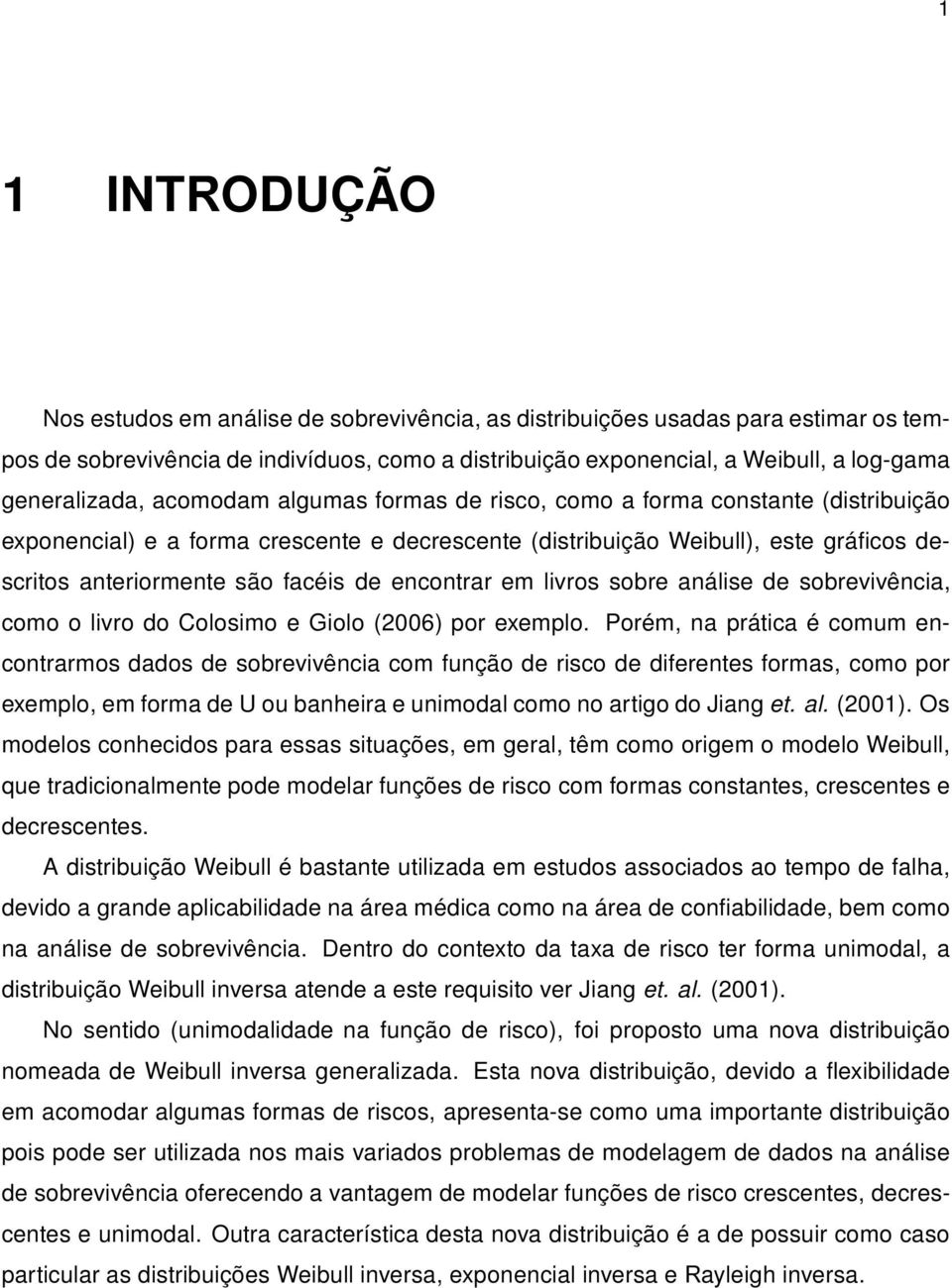 análse de sobrevvênca, como o lvro do Colosmo e Golo (2006) por exemplo.