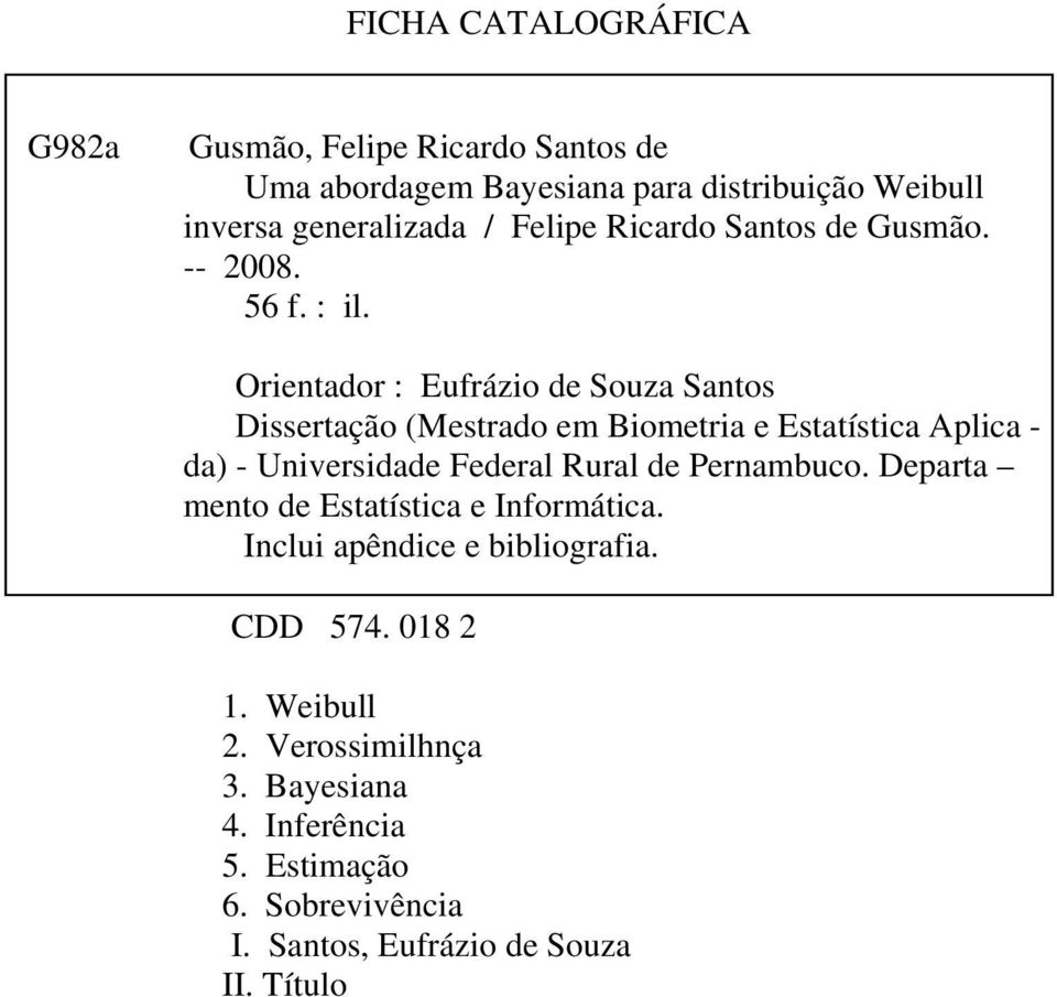 Orentador : Eufrázo de Souza Santos Dssertação (Mestrado em Bometra e Estatístca Aplca - da) - Unversdade Federal Rural de