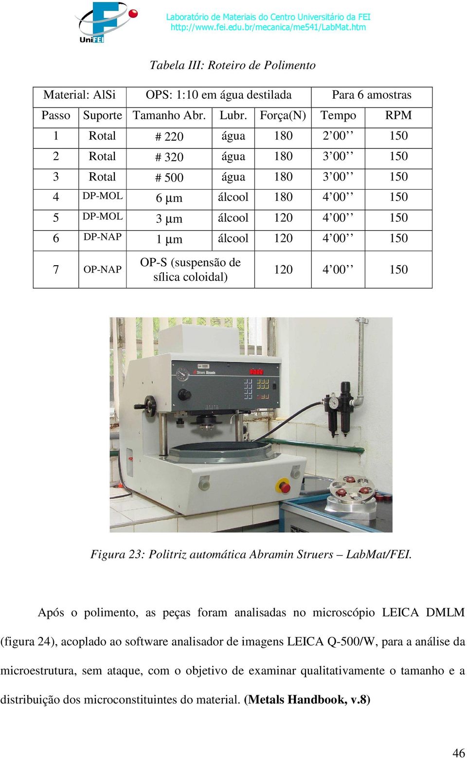 20 4 00 50 7 OP-NAP OP-S (suspensão de sílica coloidal) 20 4 00 50 Figura 23: Politriz automática Abramin Struers LabMat/FEI.