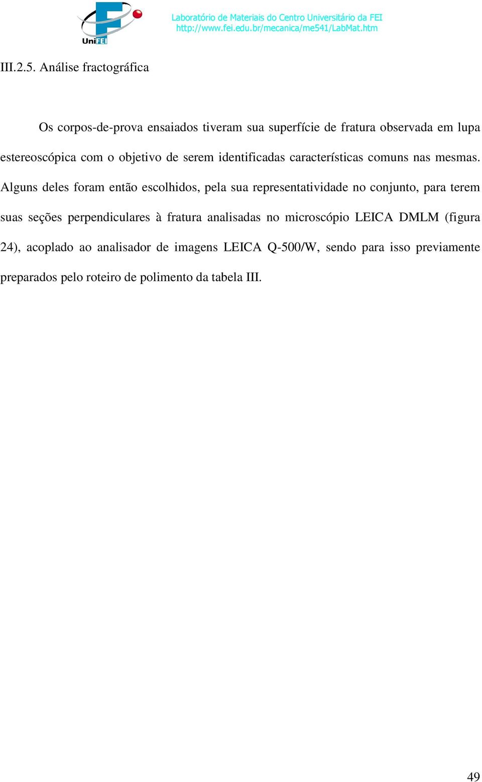 objetivo de serem identificadas características comuns nas mesmas.