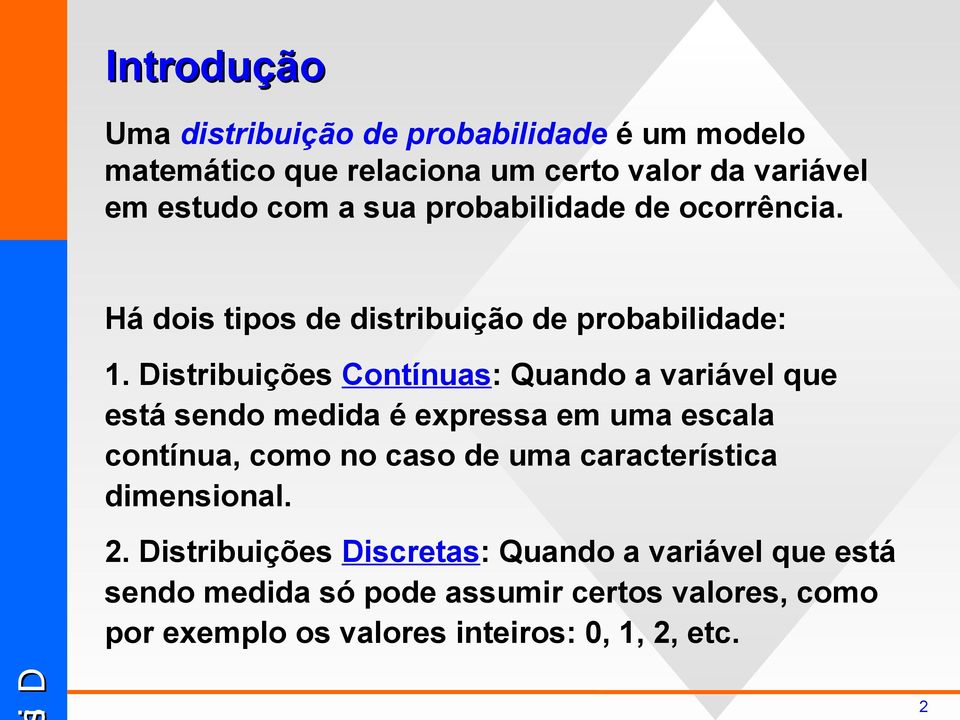 Distribuições Contínuas: Quando a variável que está sendo medida é expressa em uma escala contínua, como no caso de uma