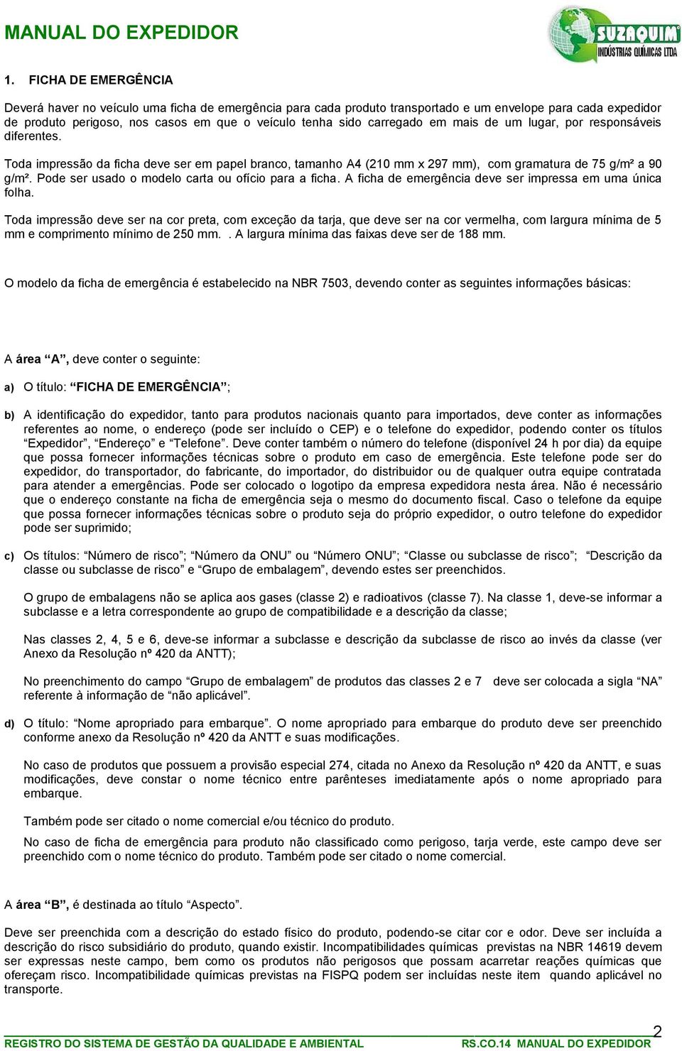 Pode ser usado o modelo carta ou ofício para a ficha. A ficha de emergência deve ser impressa em uma única folha.