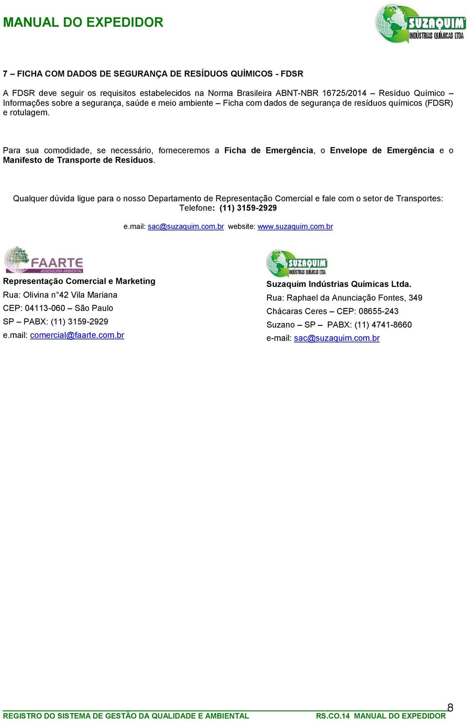 Para sua comodidade, se necessário, forneceremos a Ficha de Emergência, o Envelope de Emergência e o Manifesto de Transporte de Resíduos.