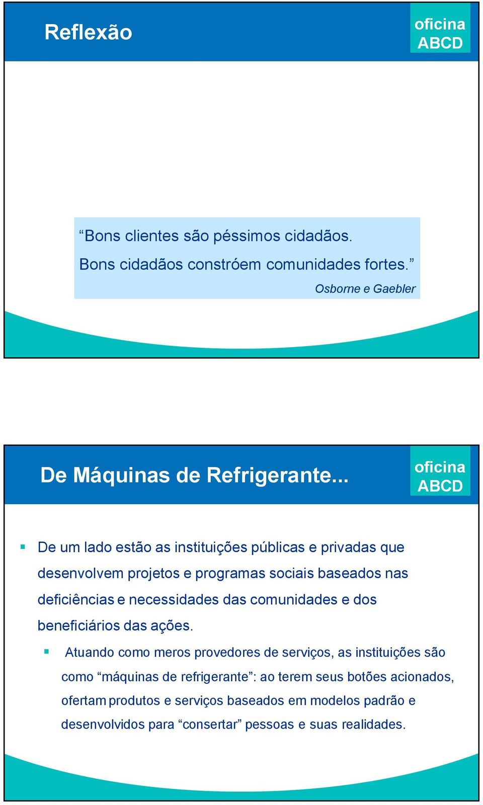 necessidades das comunidades e dos beneficiários das ações.