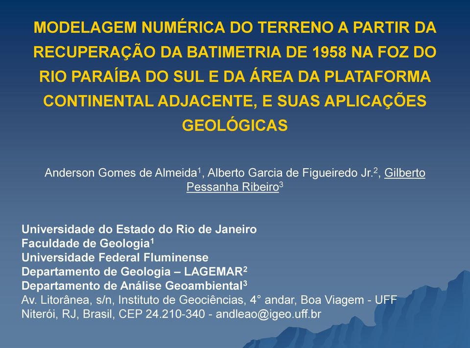 2, Gilberto Pessanha Ribeiro 3 Universidade do Estado do Rio de Janeiro Faculdade de Geologia 1 Universidade Federal Fluminense Departamento de