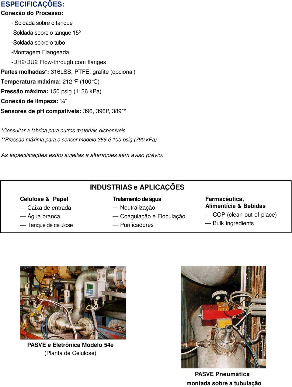 disponíveis **Pressão máxima para o sensor modelo 389 é 100 psig (790 kpa) As especificações estão sujeitas a alterações sem aviso prévio.