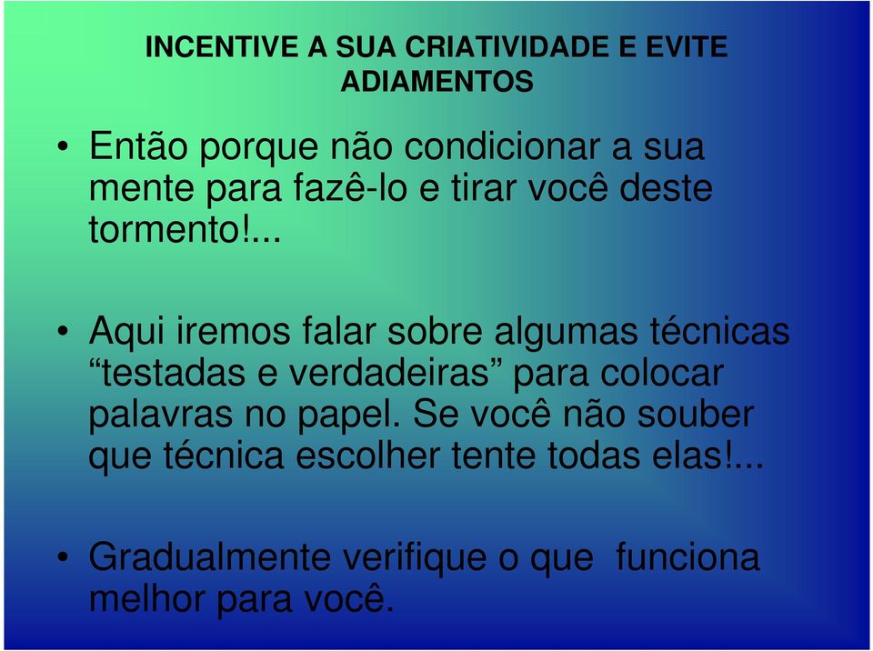 ... Aqui iremos falar sobre algumas técnicas testadas e verdadeiras para colocar