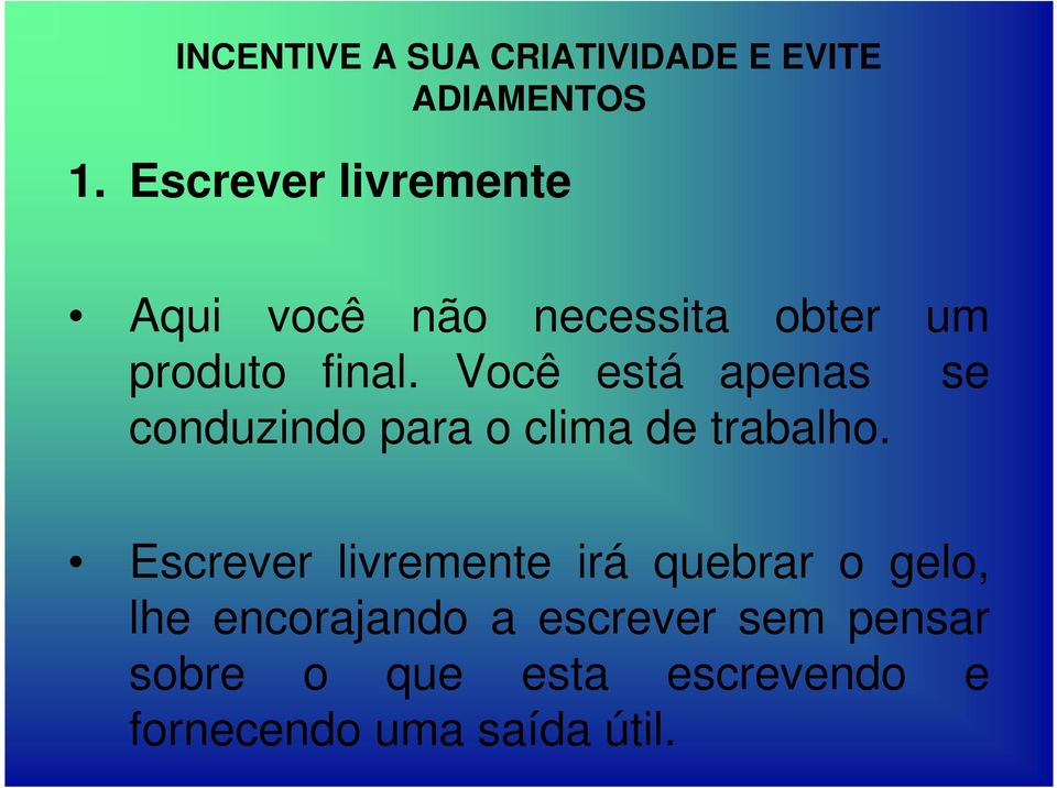 Você está apenas se conduzindo para o clima de trabalho.