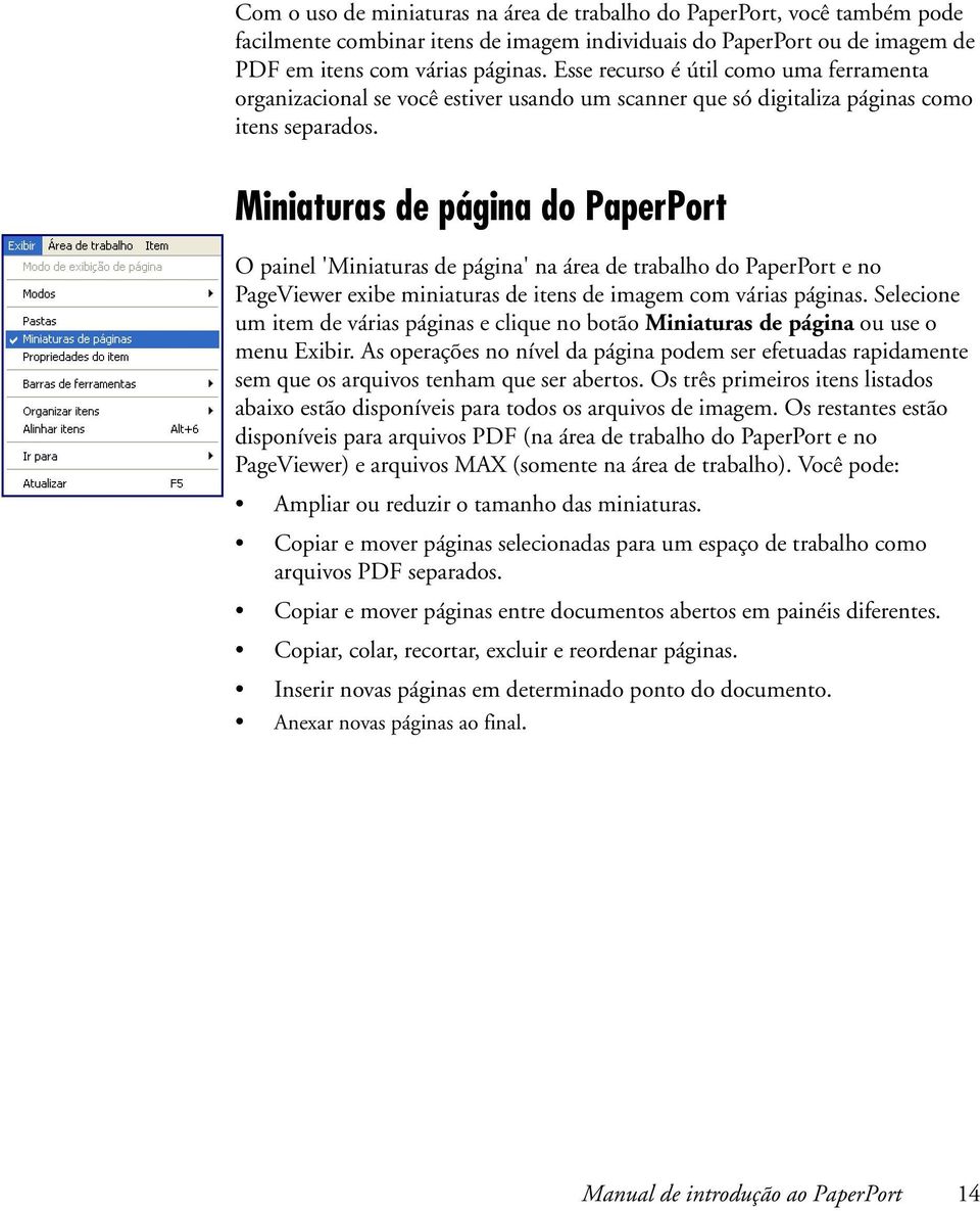 Miniaturas de página do PaperPort O painel 'Miniaturas de página' na área de trabalho do PaperPort e no PageViewer exibe miniaturas de itens de imagem com várias páginas.