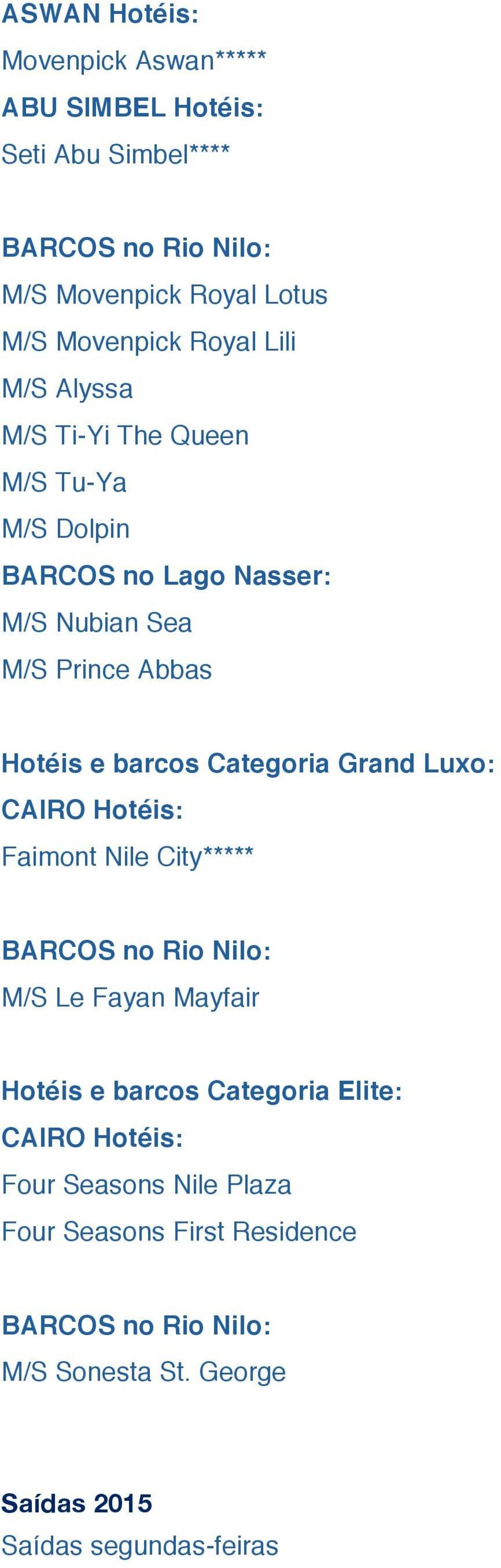 e barcos Categoria Grand Luxo: Faimont Nile City***** M/S Le Fayan Mayfair Hotéis e barcos Categoria Elite:
