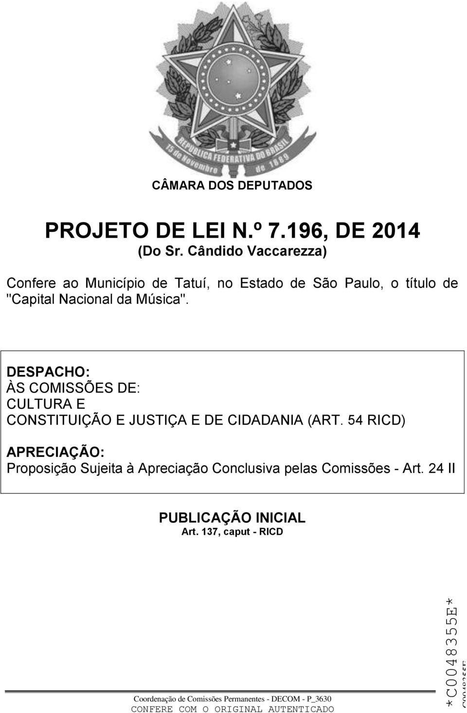 Música". DESPACHO: ÀS COMISSÕES DE: CULTURA E CONSTITUIÇÃO E JUSTIÇA E DE CIDADANIA (ART.