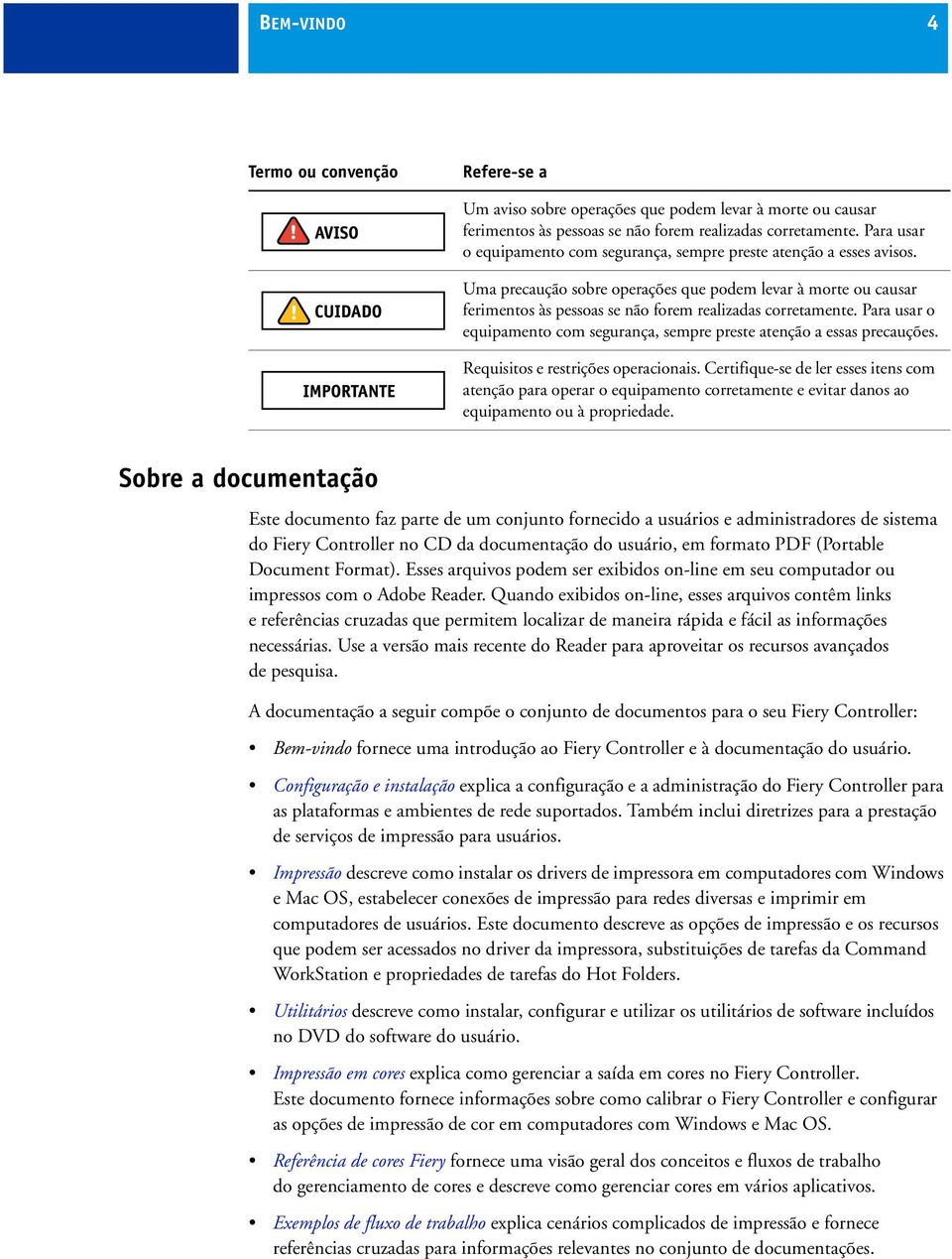 Para usar o equipamento com segurança, sempre preste atenção a essas precauções. Requisitos e restrições operacionais.