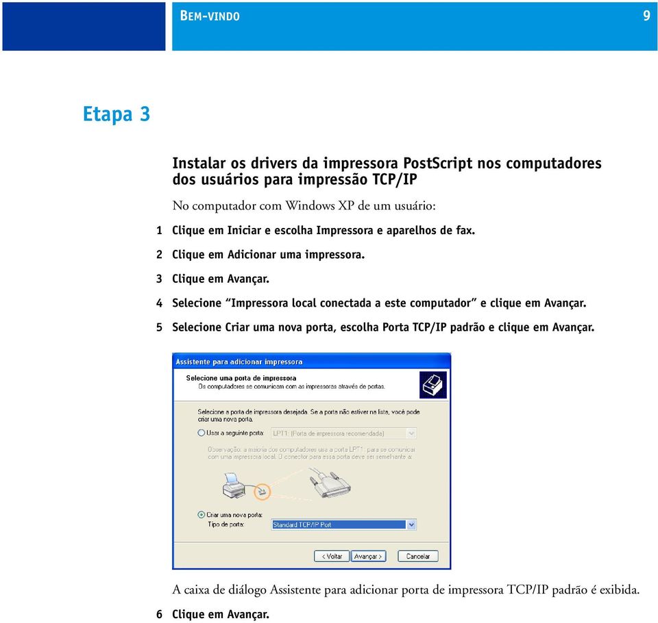 3 Clique em Avançar. 4 Selecione Impressora local conectada a este computador e clique em Avançar.