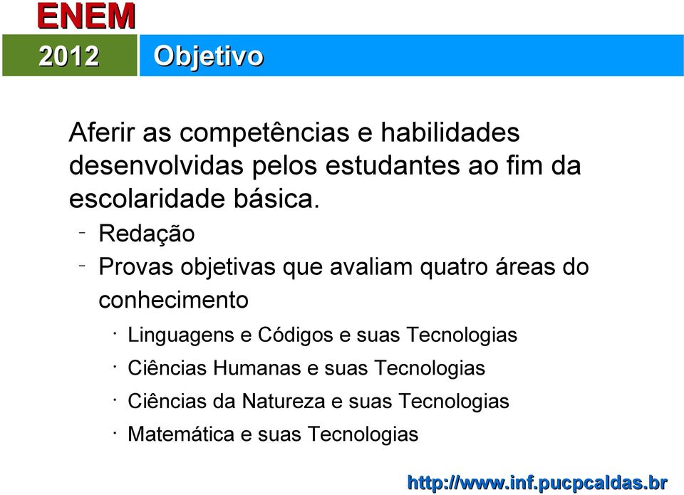 Redação Provas objetivas que avaliam quatro áreas do conhecimento Linguagens e