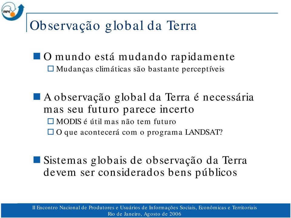 futuro parece incerto MODIS é útil mas não tem futuro O que acontecerá com o