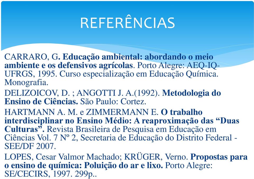 O trabalho interdisciplinar no Ensino Médio: A reaproximação das Duas Culturas. Revista Brasileira de Pesquisa em Educação em Ciências Vol.