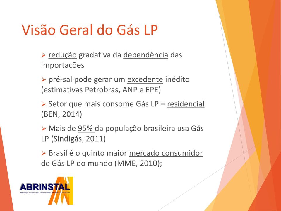Gás LP = residencial (BEN, 2014) Mais de 95% da população brasileira usa Gás LP