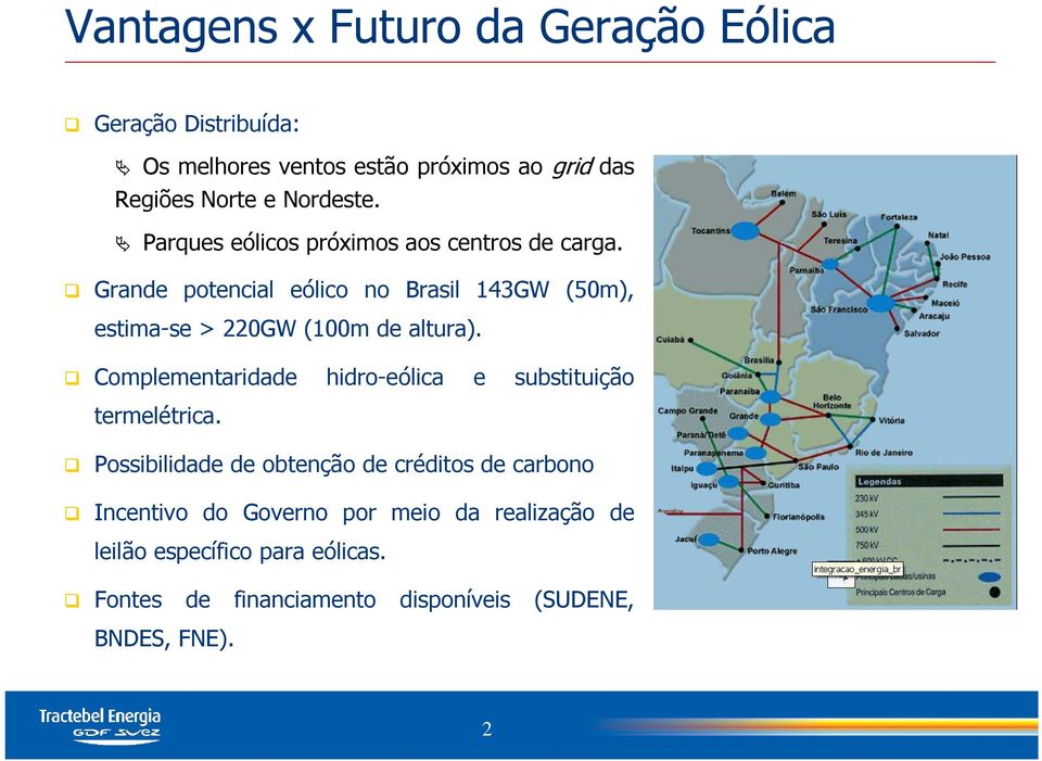 Grande potencial eólico no Brasil 143GW (50m), estima-se > 220GW (100m de altura).