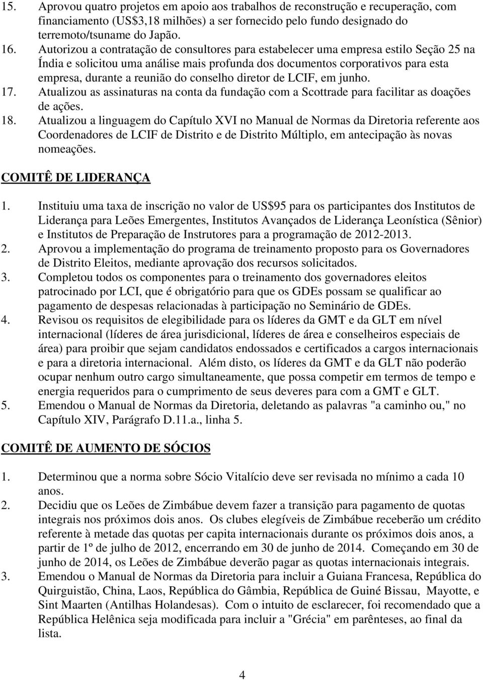 conselho diretor de LCIF, em junho. 17. Atualizou as assinaturas na conta da fundação com a Scottrade para facilitar as doações de ações. 18.