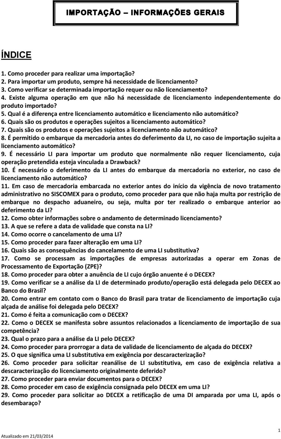 Quais são os produtos e operações sujeitos a licenciamento automático? 7. Quais são os produtos e operações sujeitos a licenciamento não automático? 8.