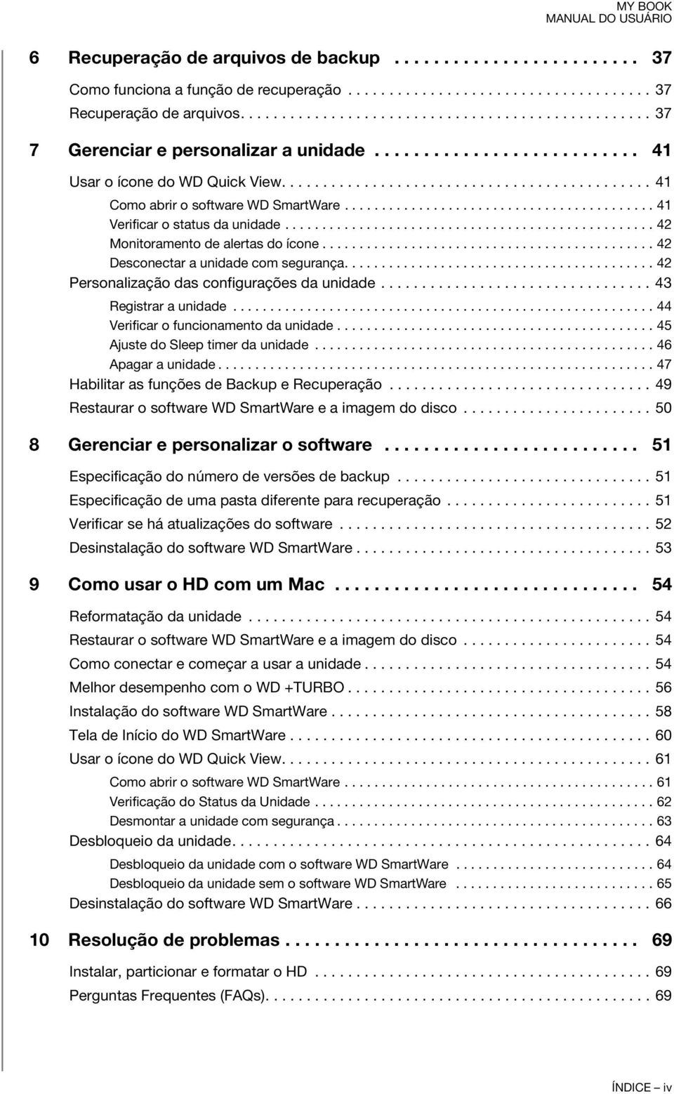 ......................................... 41 Verificar o status da unidade.................................................. 42 Monitoramento de alertas do ícone.