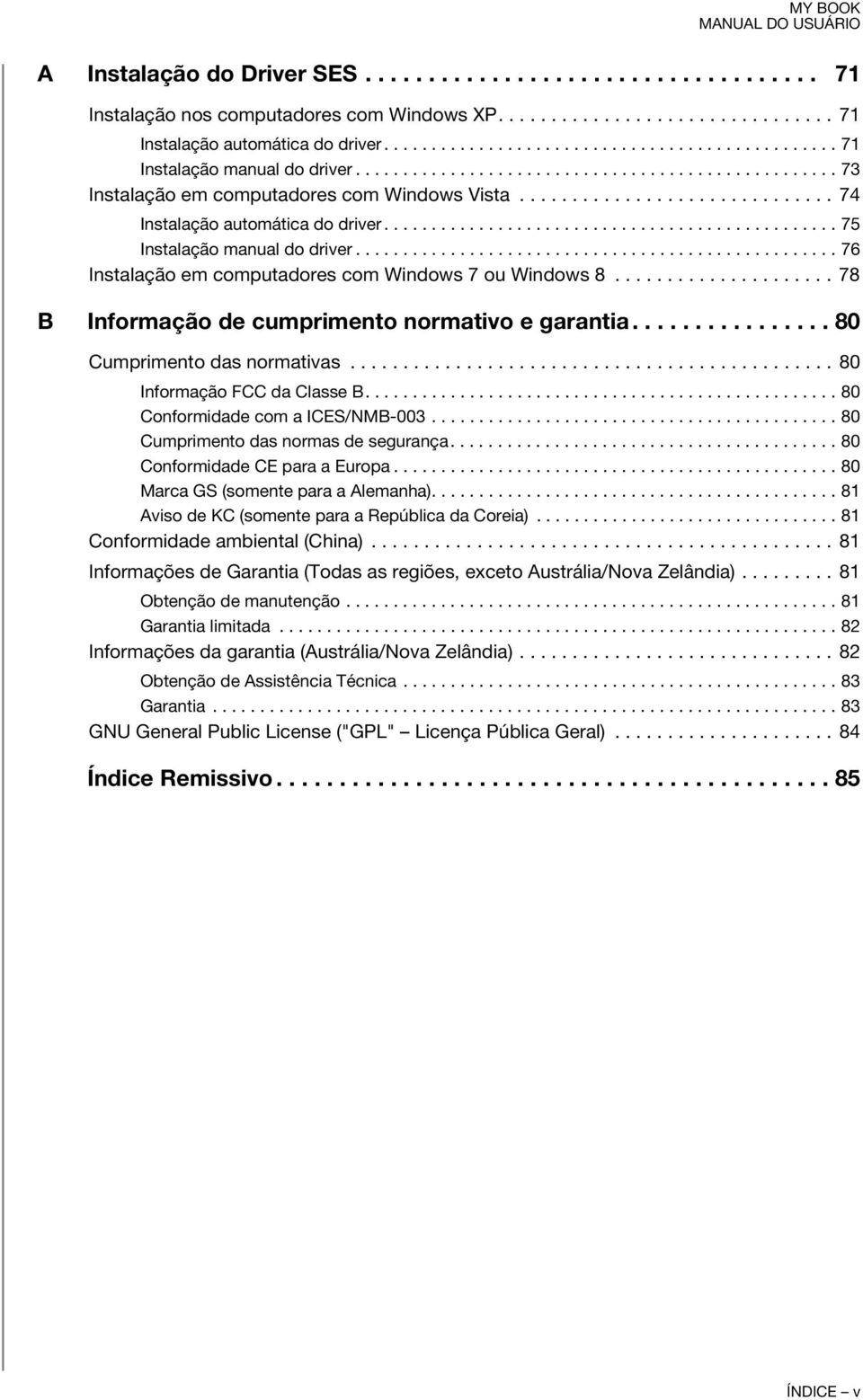 ............................. 74 Instalação automática do driver................................................ 75 Instalação manual do driver.