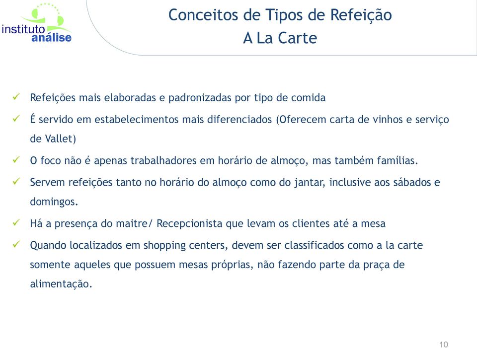 Servem refeições tanto no horário do almoço como do jantar, inclusive aos sábados e domingos.